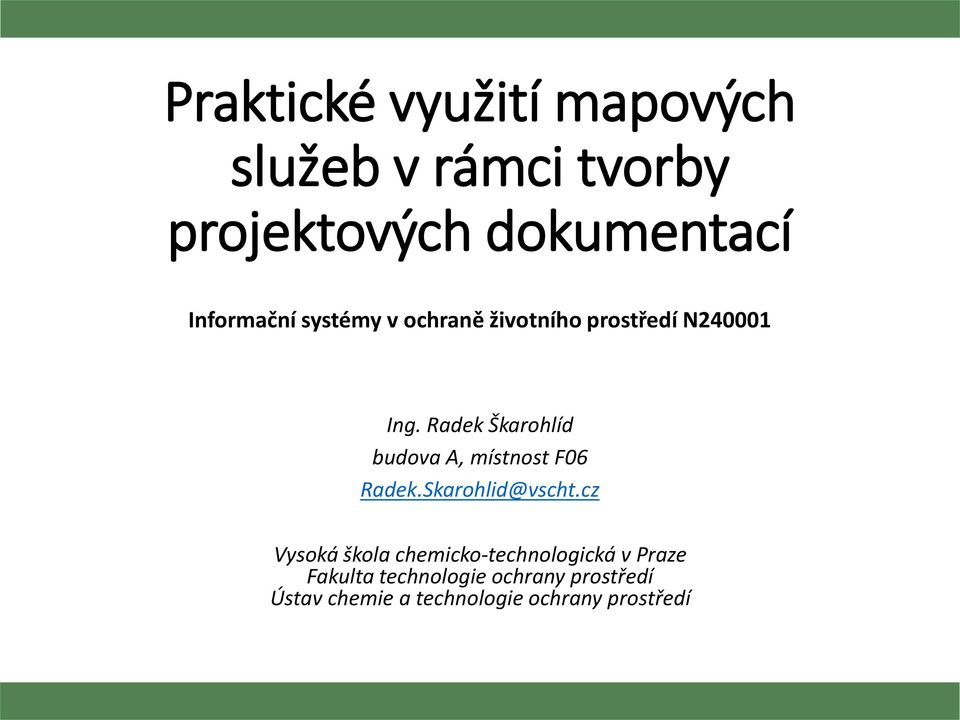 Radek Škarohlíd budova A, místnost F06 Radek.Skarohlid@vscht.