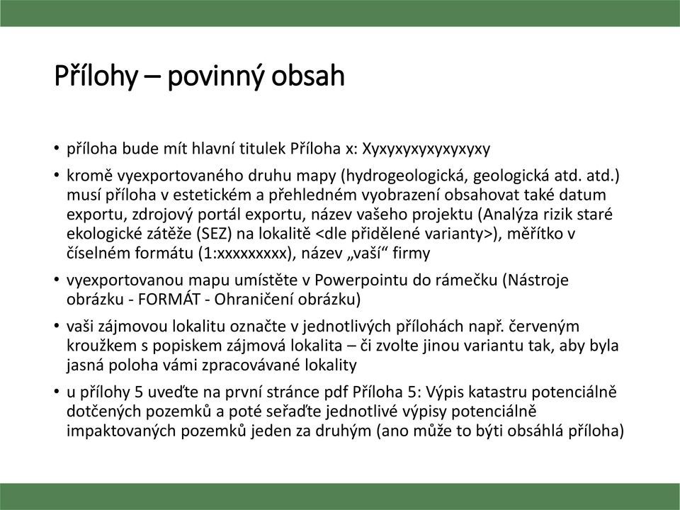 přidělené varianty>), měřítko v číselném formátu (1:xxxxxxxxx), název vaší firmy vyexportovanou mapu umístěte v Powerpointu do rámečku (Nástroje obrázku - FORMÁT - Ohraničení obrázku) vaši zájmovou