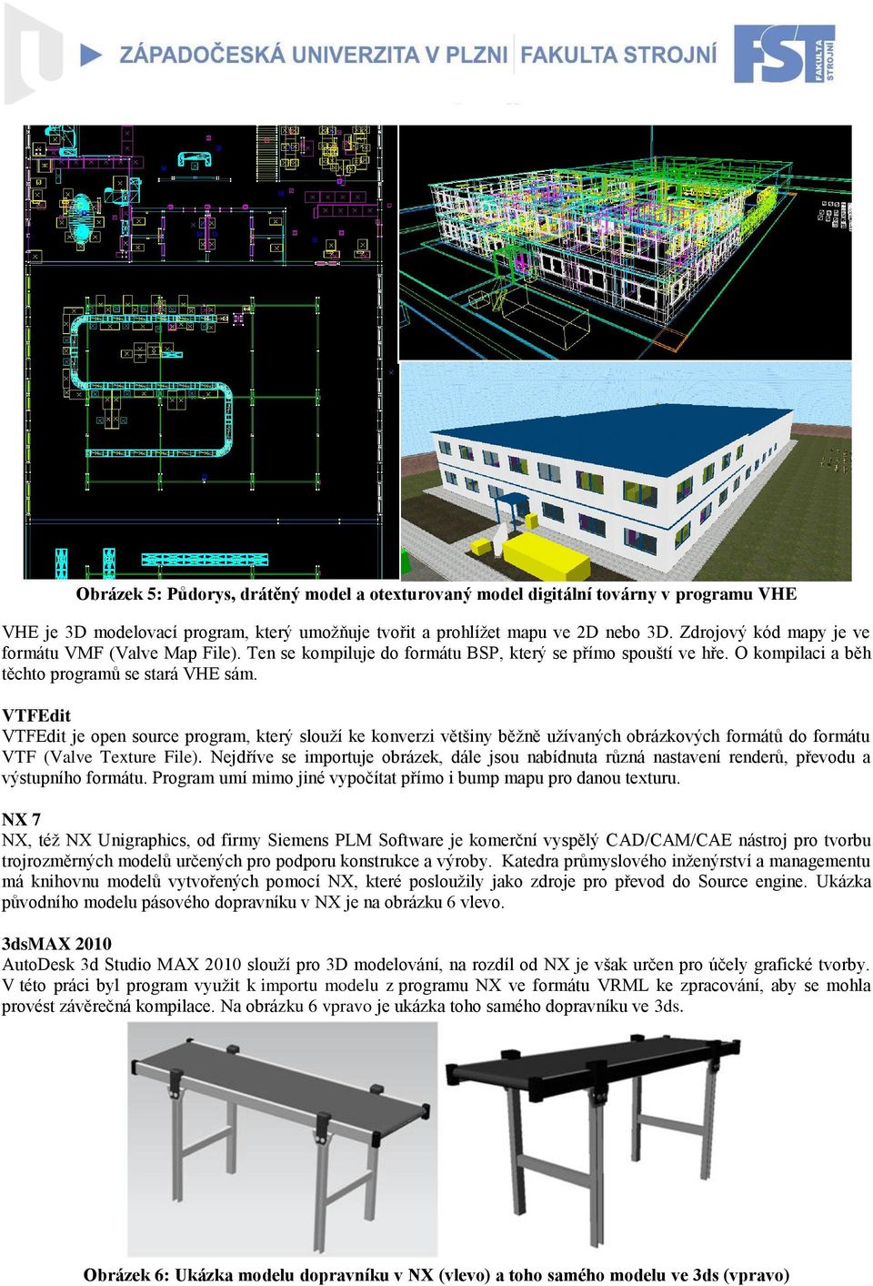 VTFEdit VTFEdit je open source program, který slouží ke konverzi většiny běžně užívaných obrázkových formátů do formátu VTF (Valve Texture File).