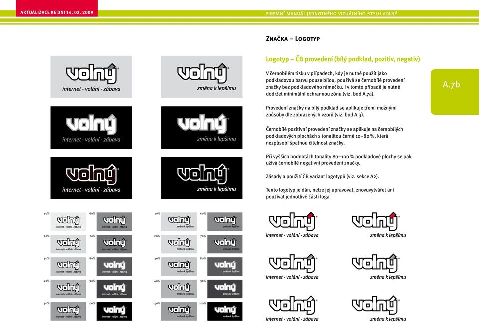 bod A.3). Černobílé pozitivní provedení značky se aplikuje na černobílých podkladových plochách s tonalitou černé 0 80 %, která nezpůsobí špatnou čitelnost značky.