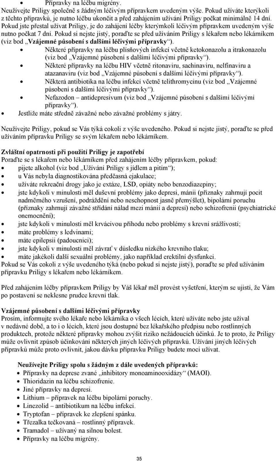 Pokud jste přestal užívat Priligy, je do zahájení léčby kterýmkoli léčivým přípravkem uvedeným výše nutno počkat 7 dní.
