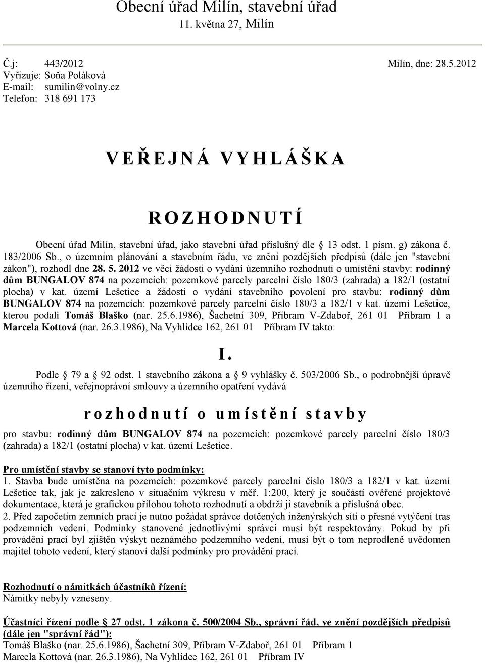 , o územním plánování a stavebním řádu, ve znění pozdějších předpisů (dále jen "stavební zákon"), rozhodl dne 28. 5.