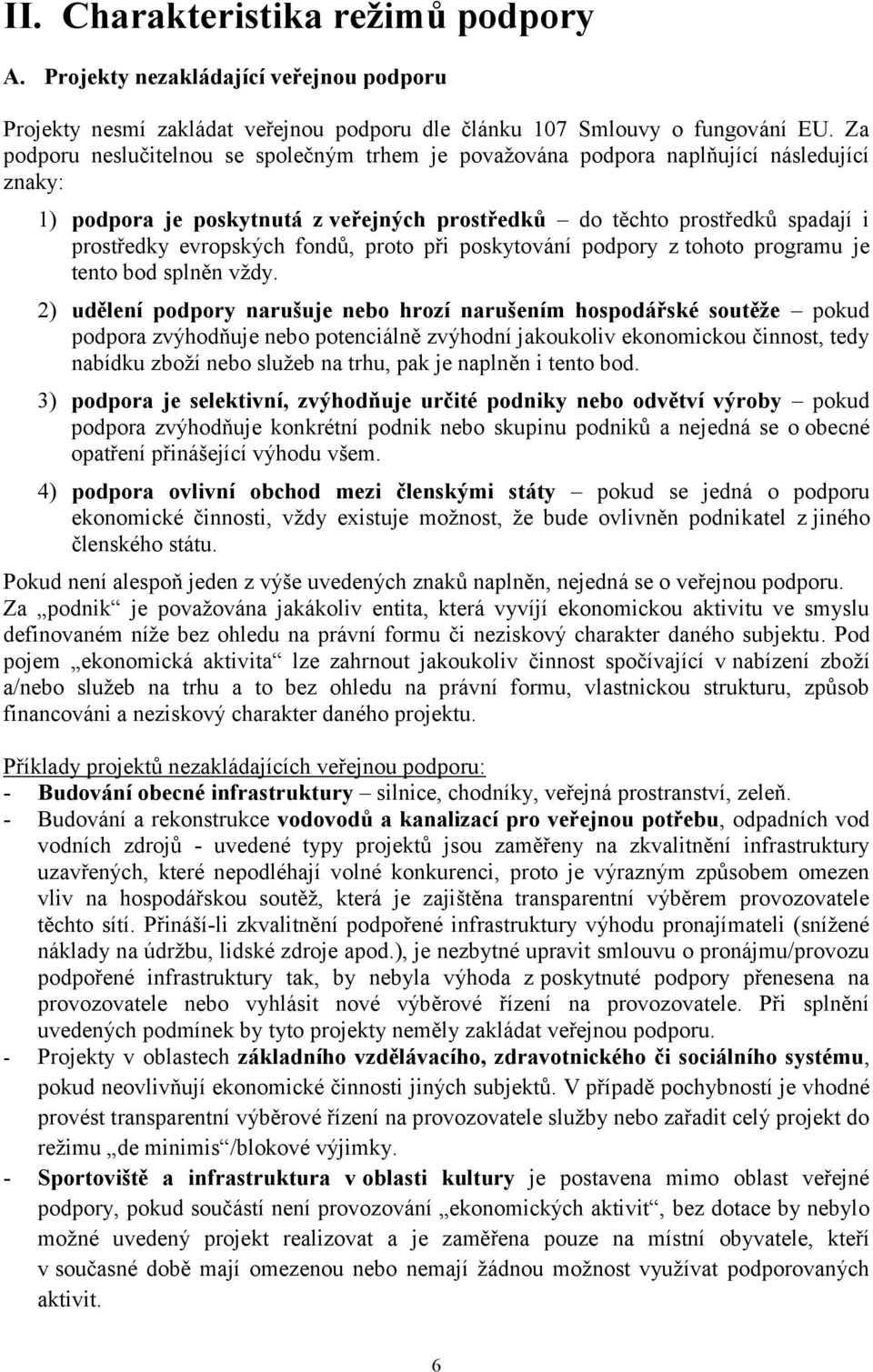 fondů, proto při poskytování podpory z tohoto programu je tento bod splněn vţdy.
