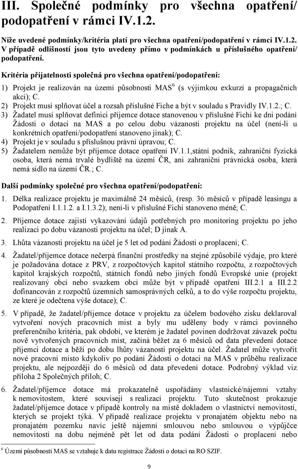 2) Projekt musí splňovat účel a rozsah příslušné Fiche a být v souladu s Pravidly IV.1.2.; C.
