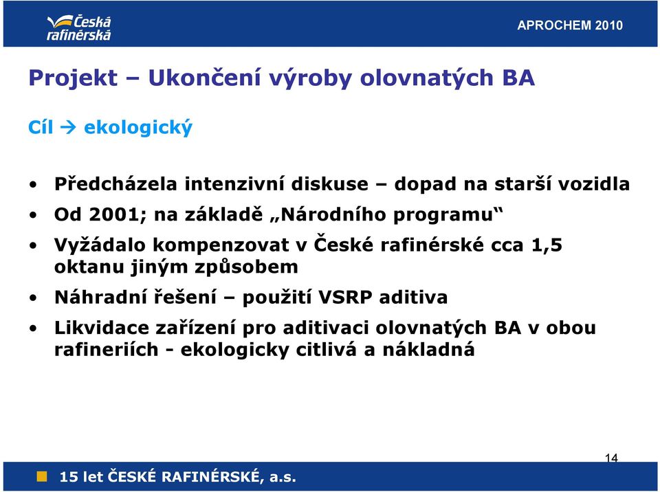 České rafinérské cca 1,5 oktanu jiným způsobem Náhradní řešení použití VSRP aditiva