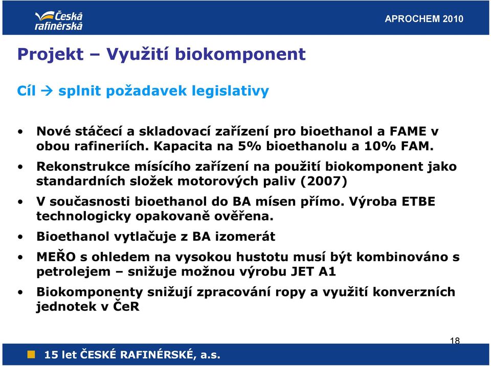 Rekonstrukce mísícího zařízení na použití biokomponent jako standardních složek motorových paliv (2007) V současnosti bioethanol do BA mísen