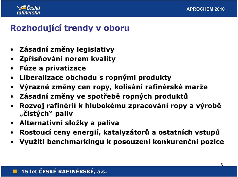 spotřebě ropných produktů Rozvoj rafinérií k hlubokému zpracování ropy a výrobě čistých paliv Alternativní