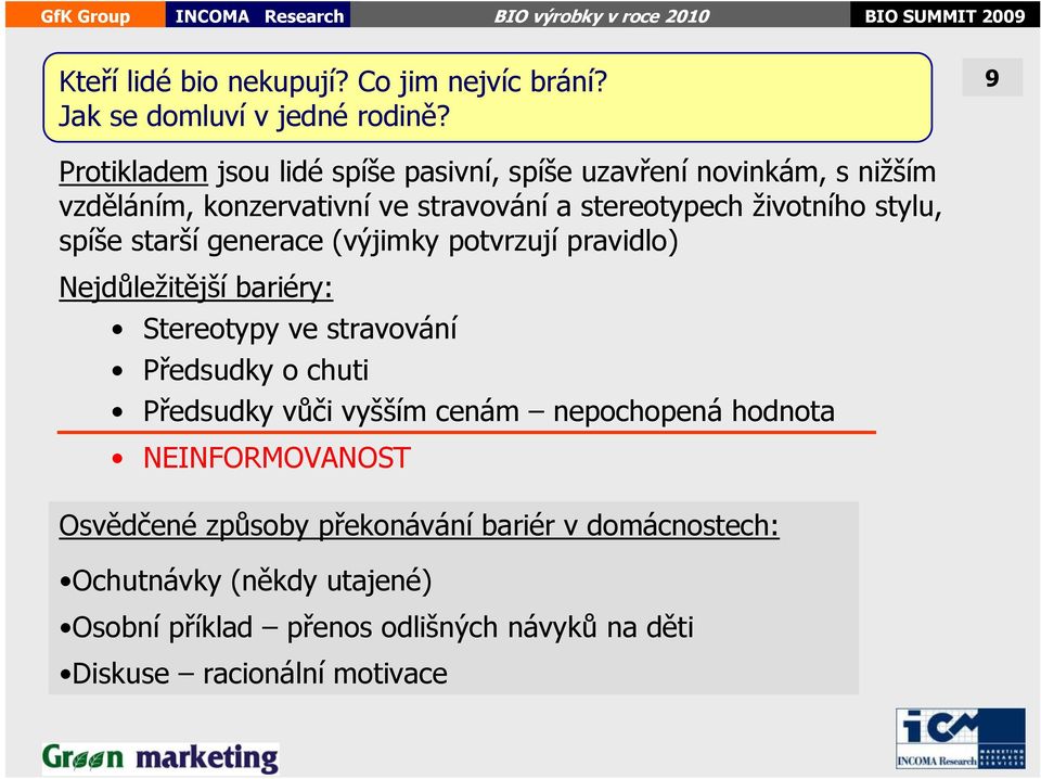 stylu, spíše starší generace (výjimky potvrzují pravidlo) Nejdůležitější bariéry: Stereotypy ve stravování Předsudky o chuti Předsudky vůči