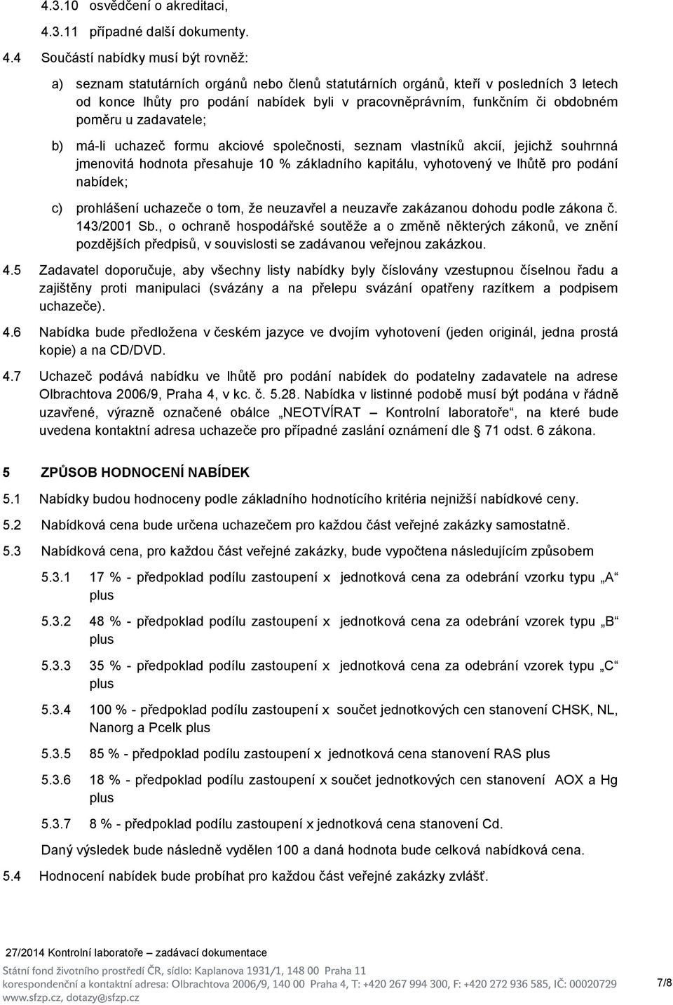 4 Součástí nabídky musí být rovněž: a) seznam statutárních orgánů nebo členů statutárních orgánů, kteří v posledních 3 letech od konce lhůty pro podání nabídek byli v pracovněprávním, funkčním či