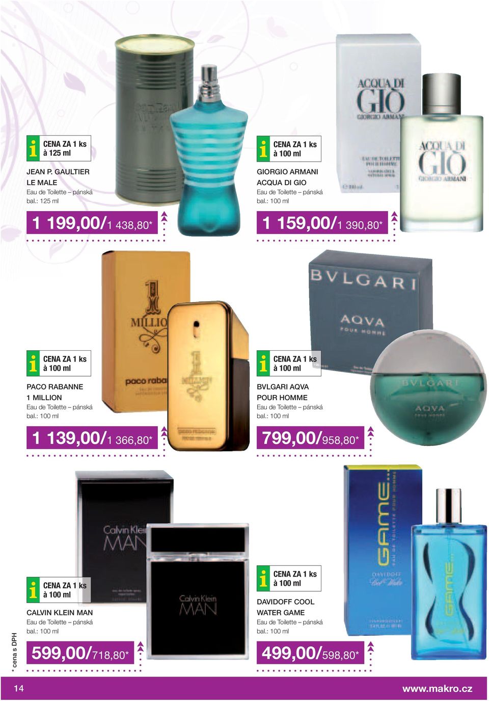 : 100 ml 1 199,00/1 438,80* 1 159,00/1 390,80* CENA ZA 1 ks à 100 ml PACO RABANNE 1 MILLION Eau de Toilette pánská bal.