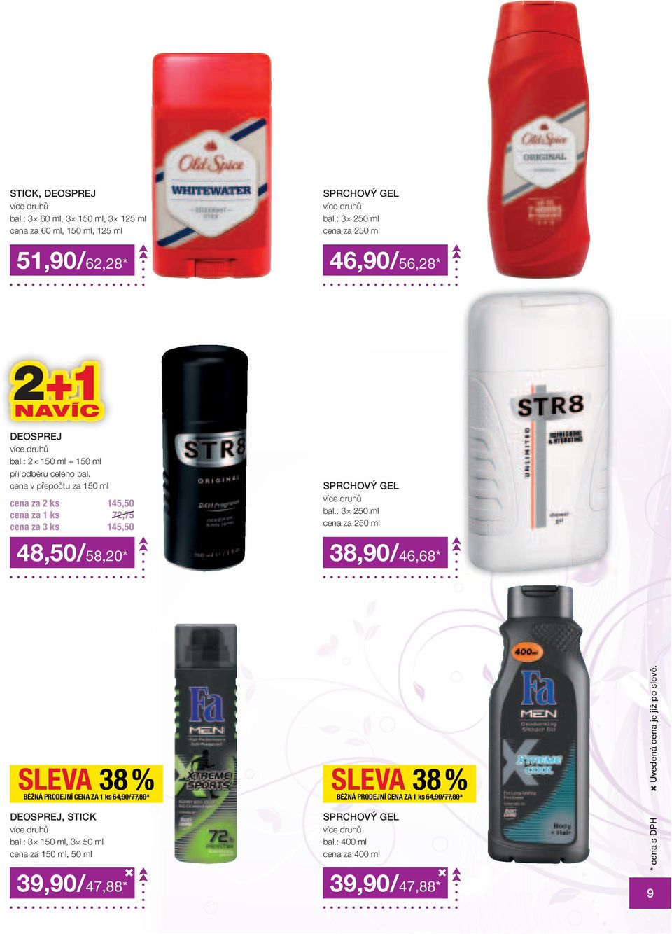 cena v přepočtu za 150 ml cena za 2 ks 145,50 72,75 cena za 3 ks 145,50 SPRCHOVÝ GEL bal.