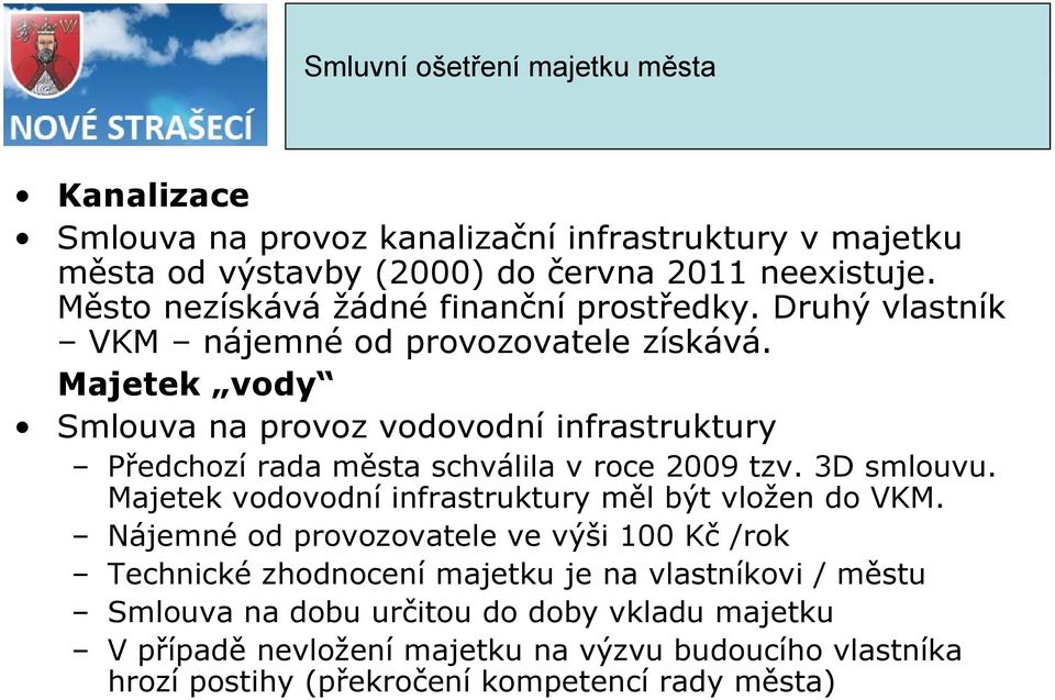 Majetek vody Smlouva na provoz vodovodní infrastruktury Předchozí rada města schválila v roce 2009 tzv. 3D smlouvu.