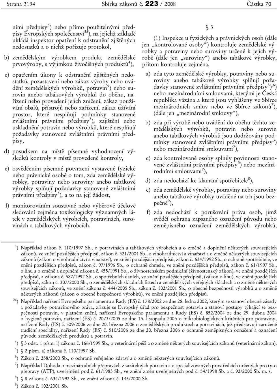 protokol, b) zernedelskym vyrobkem produkt zernedelske prvovyroby, s vyjimkou zivocisnych produktu"), c) opatrenim iikony k odstraneni zjistenych nedostatku, pozastavenf nebo zakaz vyroby nebo
