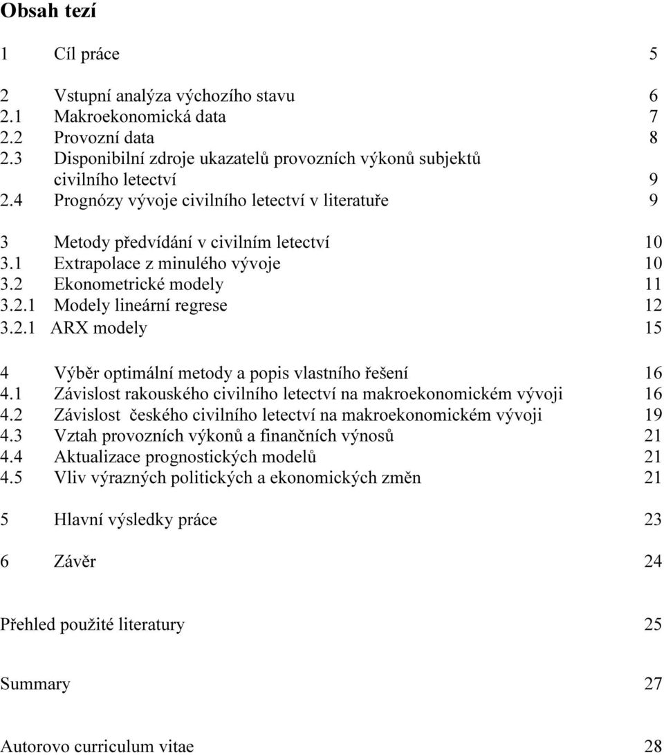 Výběr optimální metody a popis vlastního řešení 16 41 Závislost rakouského civilního letectví na makroekonomickém vývoji 16 42 Závislost českého civilního letectví na makroekonomickém vývoji 19 43