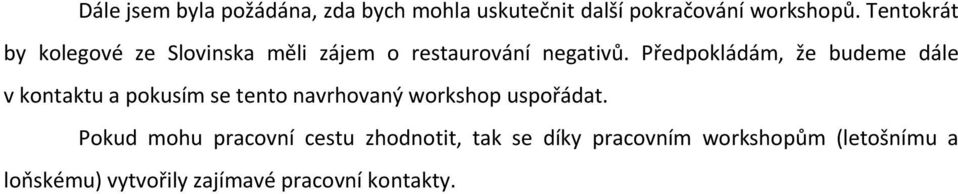 Předpokládám, že budeme dále v kontaktu a pokusím se tento navrhovaný workshop uspořádat.