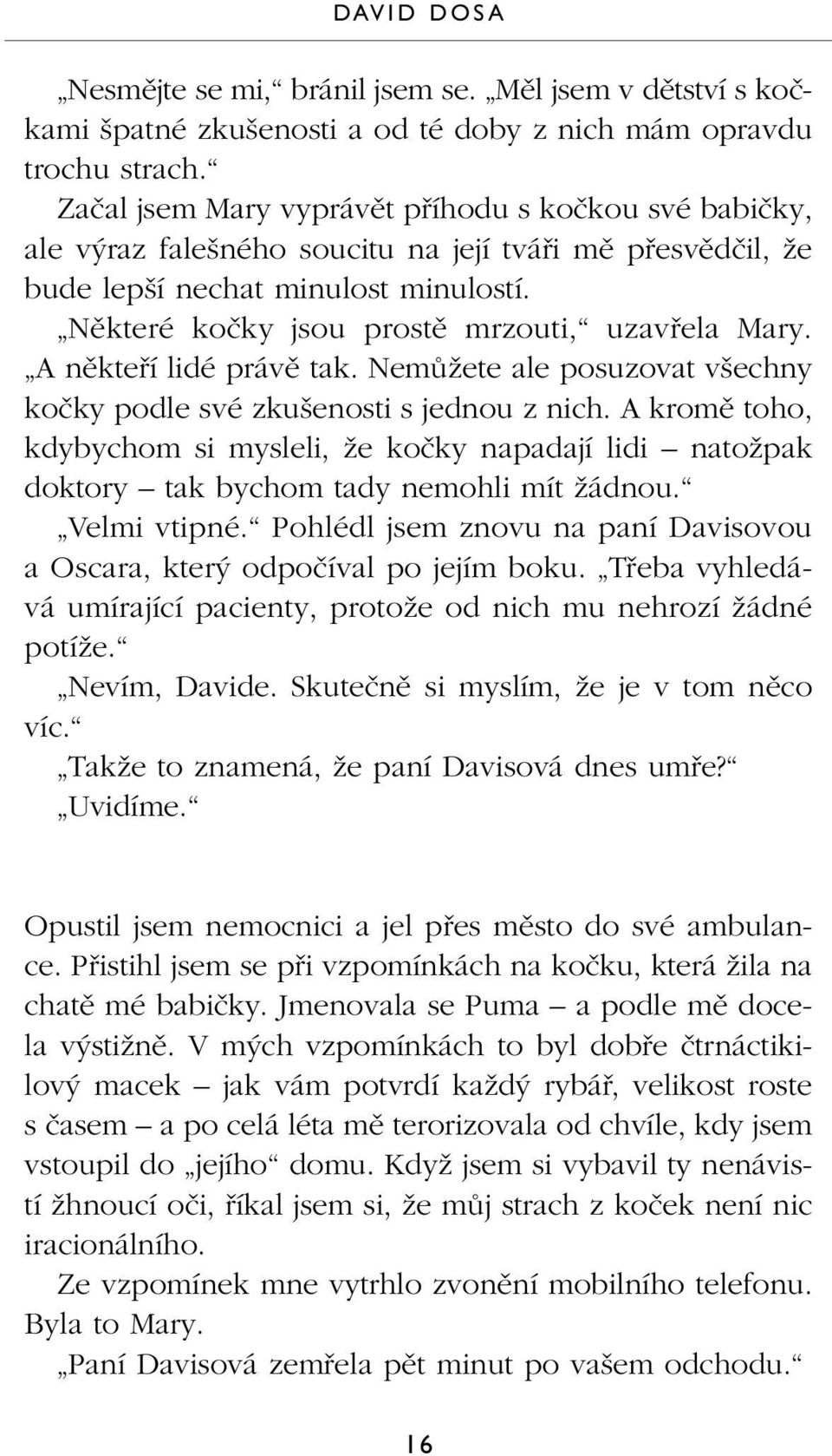 Nûkteré koãky jsou prostû mrzouti, uzavfiela Mary. A nûktefií lidé právû tak. NemÛÏete ale posuzovat v echny koãky podle své zku enosti s jednou z nich.