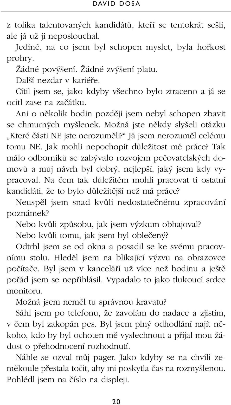 MoÏná jste nûkdy sly eli otázku Které ãásti NE jste nerozumûli? Já jsem nerozumûl celému tomu NE. Jak mohli nepochopit dûleïitost mé práce?