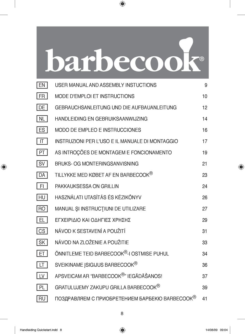 Pakkauksessa on grillin 24 HU Használati utasítás és kézikönyv 26 RO Manual şi instrucţiuni de utilizare 27 EL εγχειριδιο και οδηγιες χρησης 29 CS Návod k sestavení a použití 1 SK Návod na zloženie a