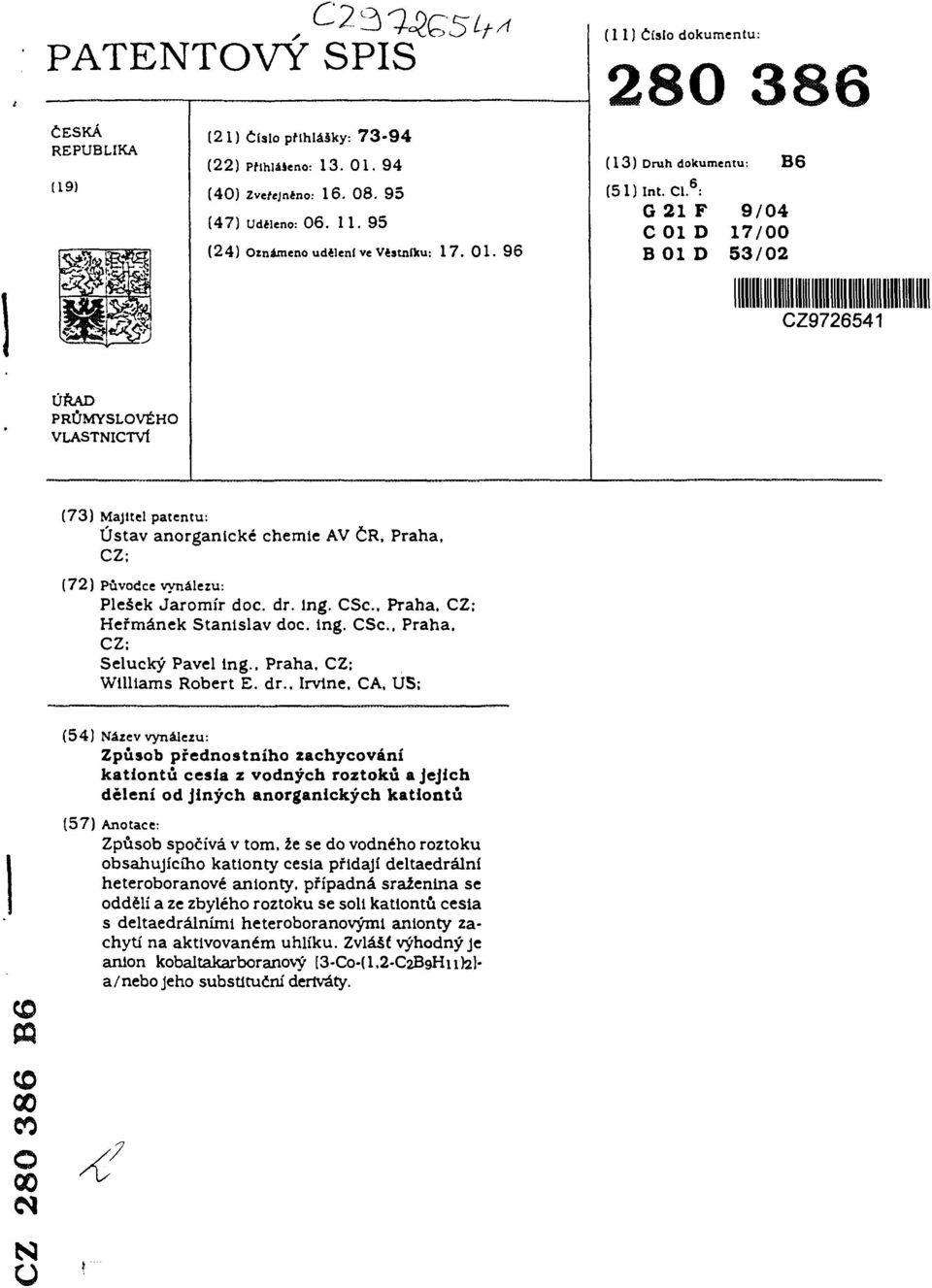 6 : G 21 F 9/04 C 01 D 17/00 B01D 53/02 CZ9726541 ÚŘAD PRŮMYSLOVÉHO VLASTNICTVÍ (73) Majitel patentu: Ústav anrganické chemie AV ČR. Praha, CZ; (72) Půvdce vynálezu: Plesek Jarmír dc. dr. ing.