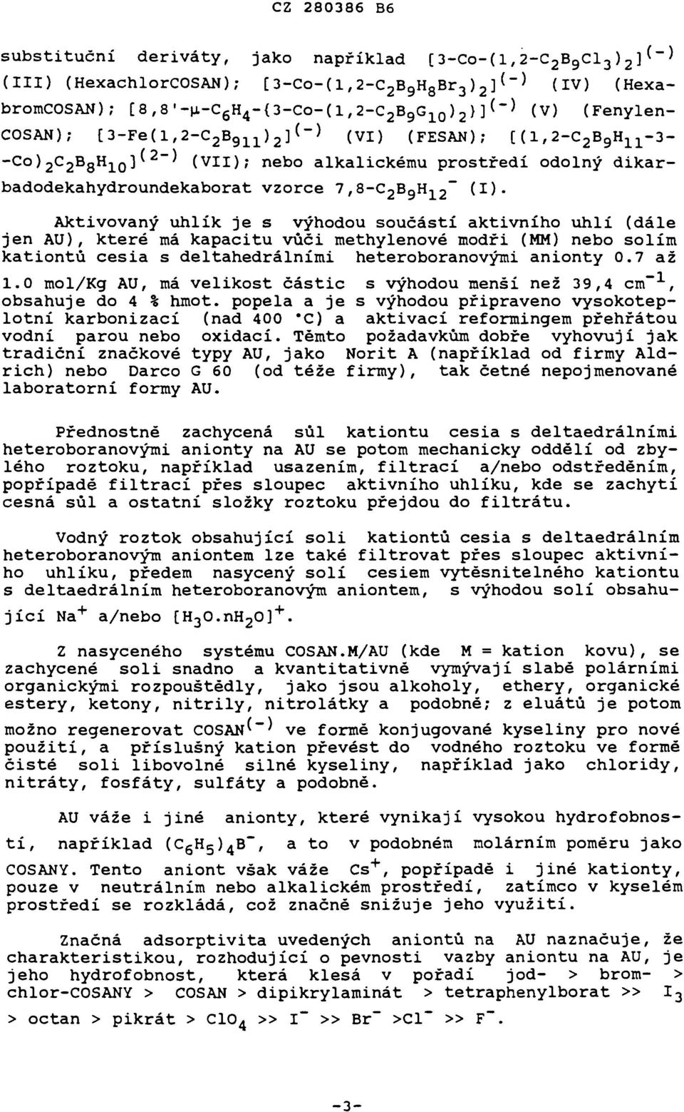 Aktivvaný uhlík je s výhdu sučástí aktivníh uhlí (dále jen AU), které má kapacitu vůči methylenvé mdři (MM) neb slím katintů cesia s deltahedrálními heterbranvými aninty 0.7 až 1.