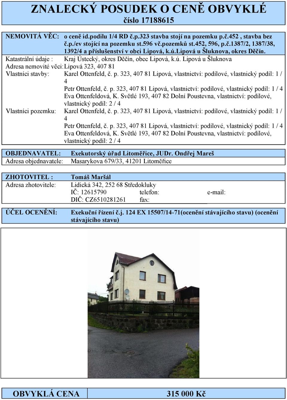323, 407 81 Lipová, vlastnictví: podílové, vlastnický podíl: 1 / 4 Petr Ottenfeld, č. p. 323, 407 81 Lipová, vlastnictví: podílové, vlastnický podíl: 1 / 4 Eva Ottenfeldová, K.