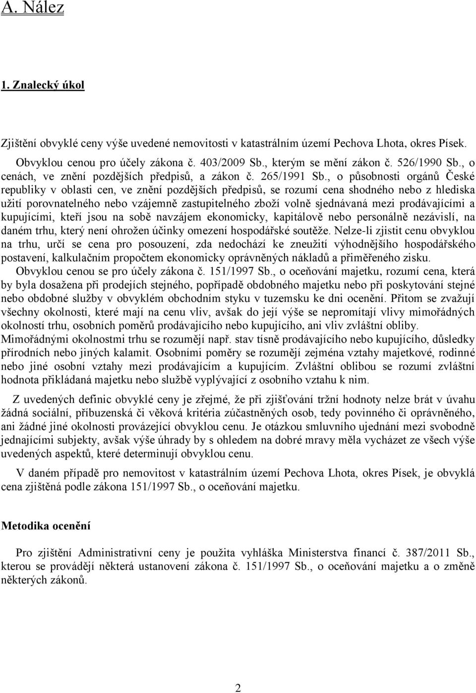 , o působnosti orgánů České republiky v oblasti cen, ve znění pozdějších předpisů, se rozumí cena shodného nebo z hlediska užití porovnatelného nebo vzájemně zastupitelného zboží volně sjednávaná