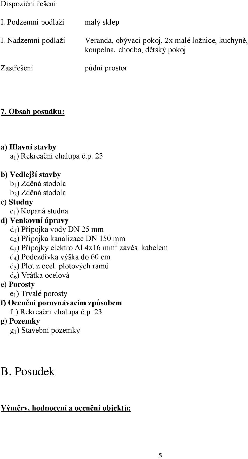 sudku: a) Hlavní stavby a 1 ) Rekreační chalupa