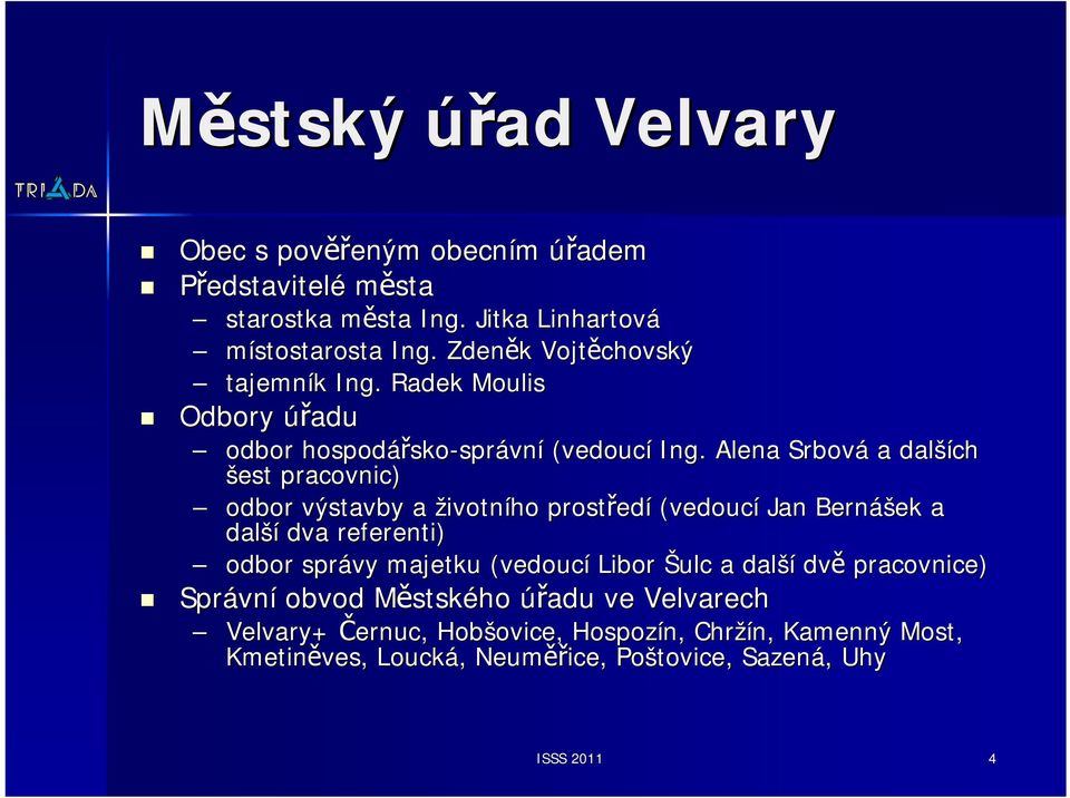 Alena Srbová a další ších šest pracovnic) odbor výstavby a životního prostřed edí (vedoucí Jan Bernáš ášek a další dva referenti) odbor správy majetku