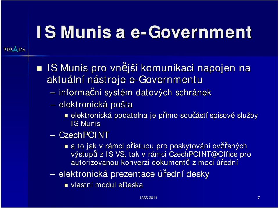 CzechPOINT a to jak v rámci r přístupu p pro poskytování ověř ěřených výstupů z IS VS, tak v rámci r