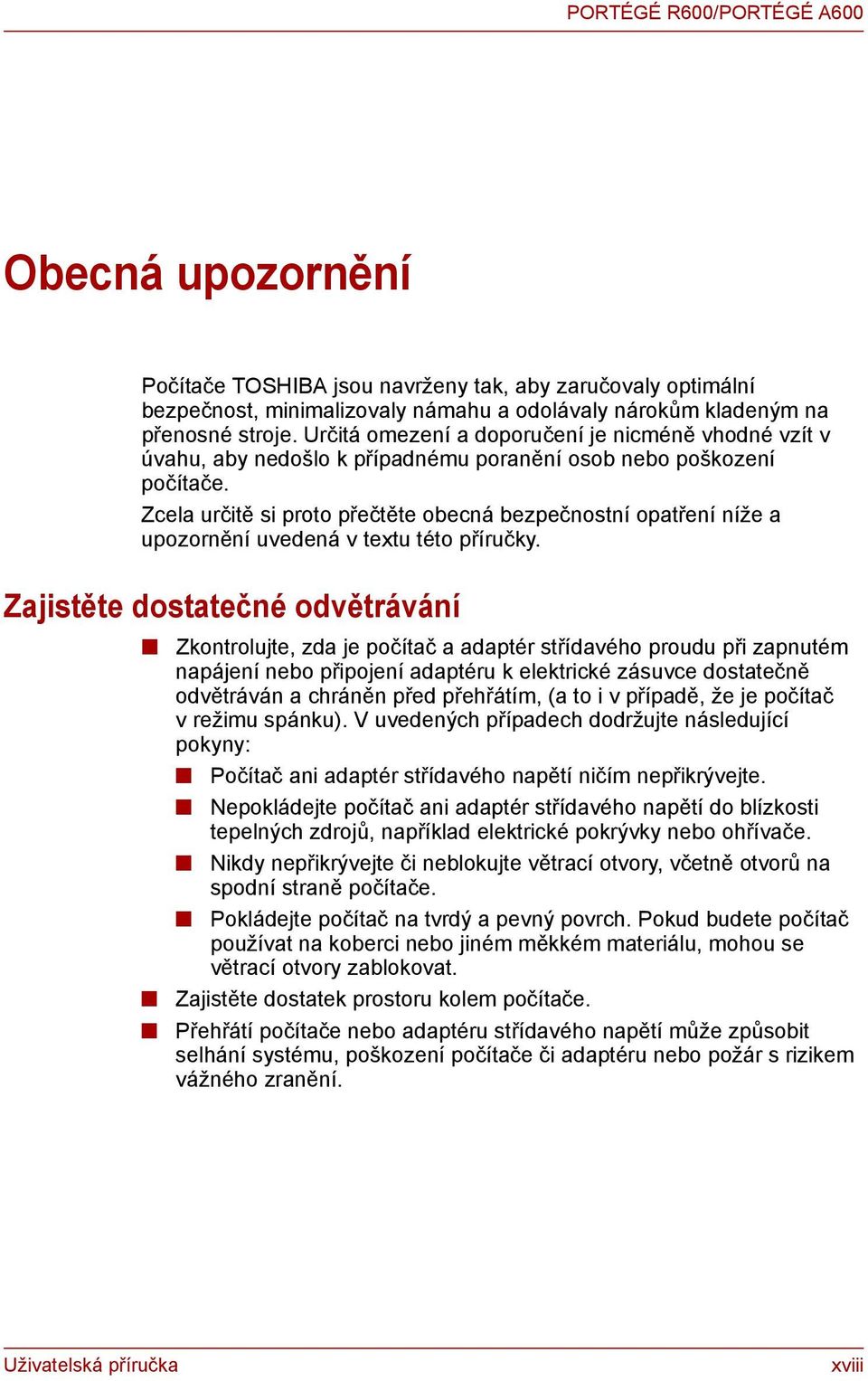 Zcela určitě si proto přečtěte obecná bezpečnostní opatření níže a upozornění uvedená v textu této příručky.