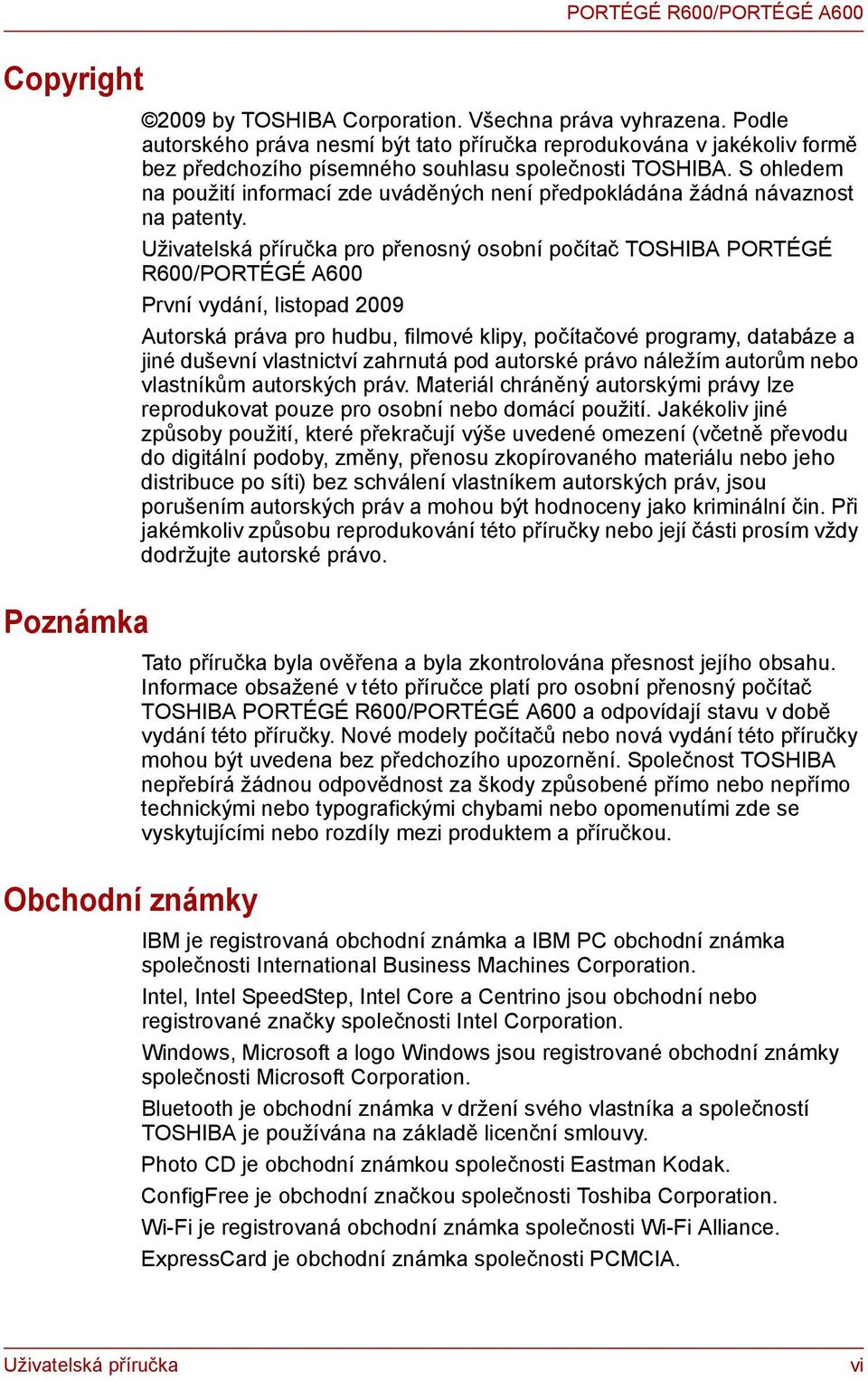 S ohledem na použití informací zde uváděných není předpokládána žádná návaznost na patenty.