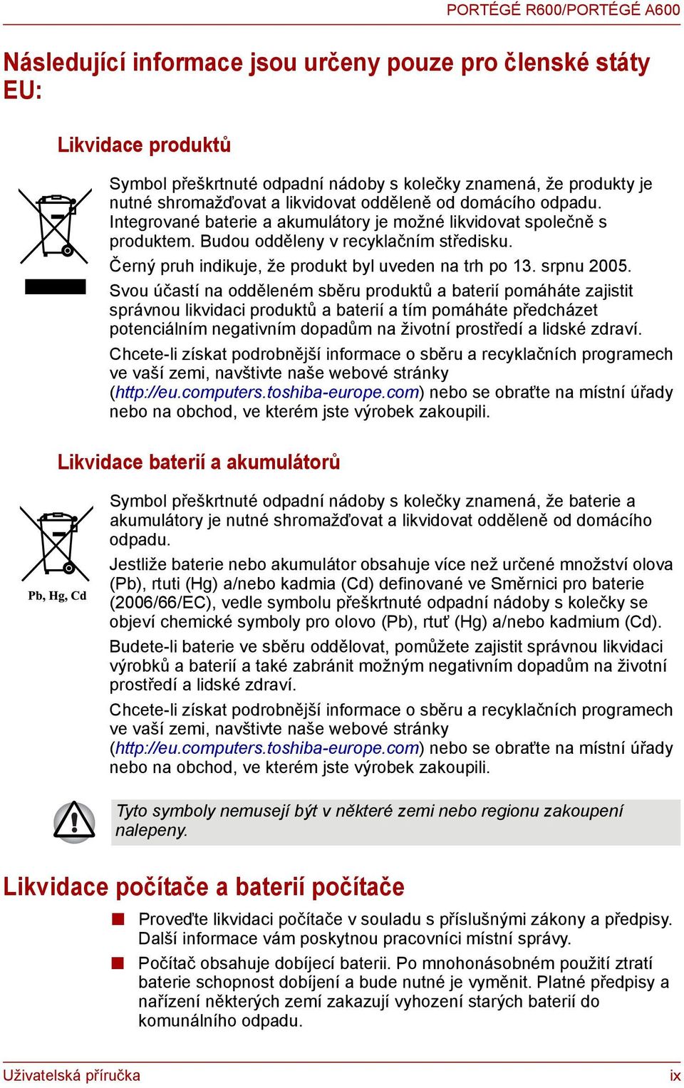 Černý pruh indikuje, že produkt byl uveden na trh po 13. srpnu 2005.