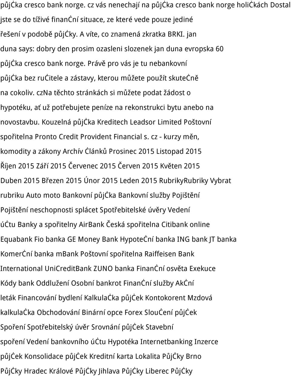 Právě pro vás je tu nebankovní půjčka bez ručitele a zástavy, kterou můžete použít skutečně na cokoliv.