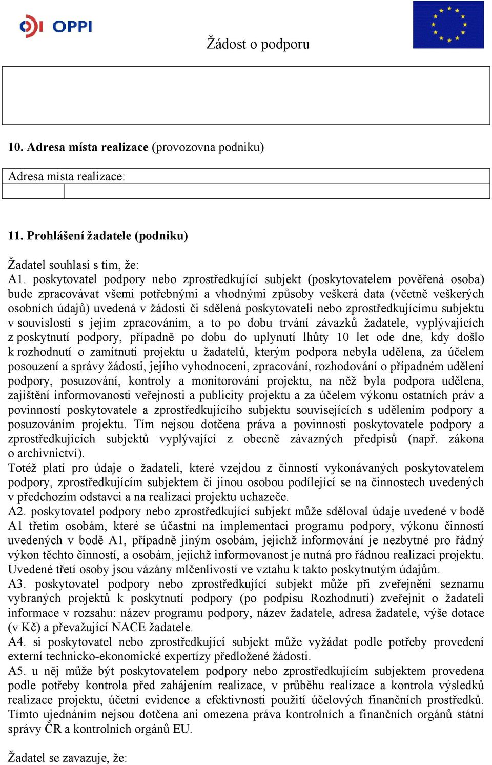 či sdělená poskytovateli nebo zprostředkujícímu subjektu v souvislosti s jejím zpracováním, a to po dobu trvání závazků žadatele, vyplývajících z poskytnutí podpory, případně po dobu do uplynutí