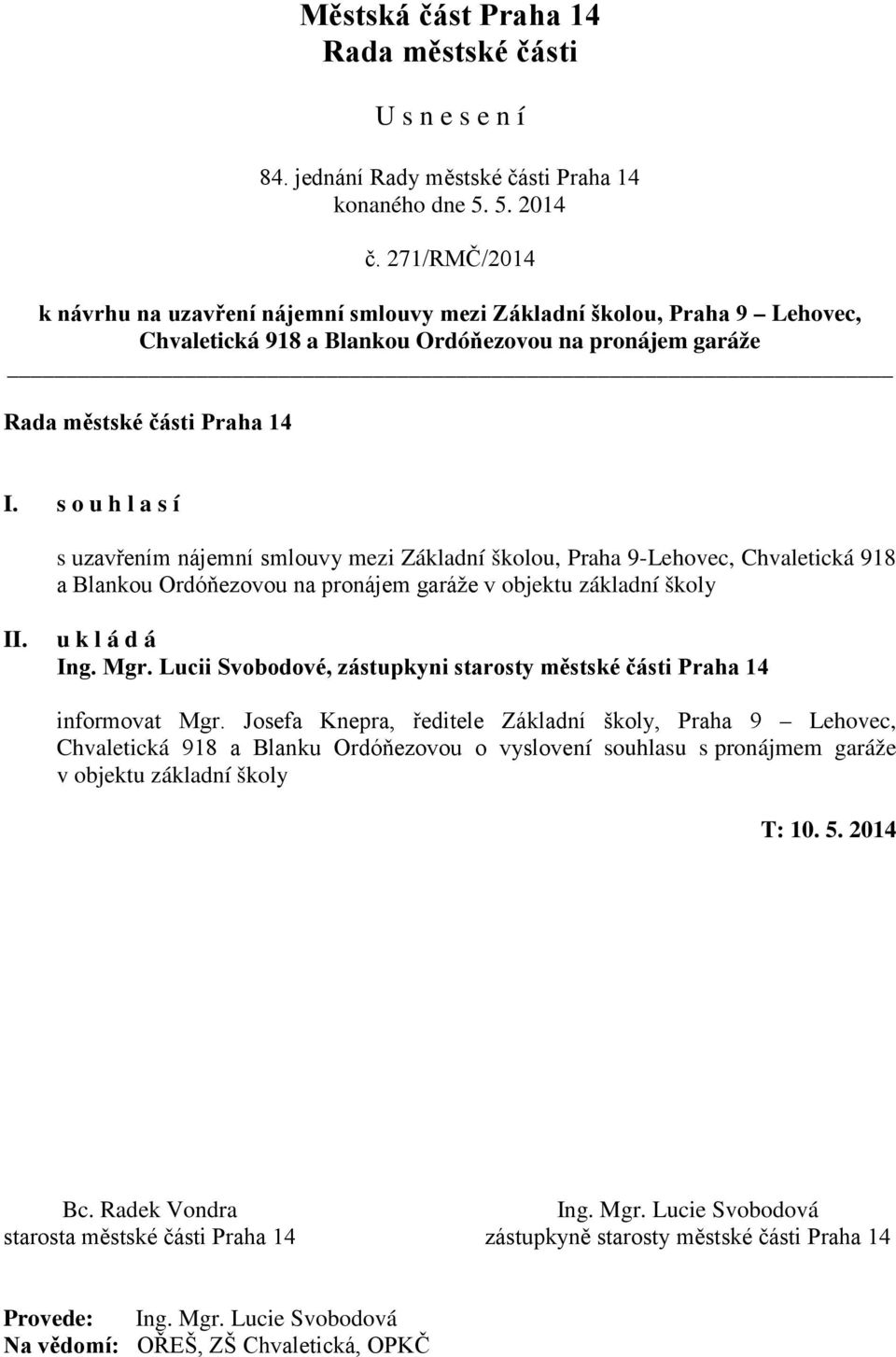 Lucii Svobodové, zástupkyni starosty městské části Praha 14 informovat Mgr.