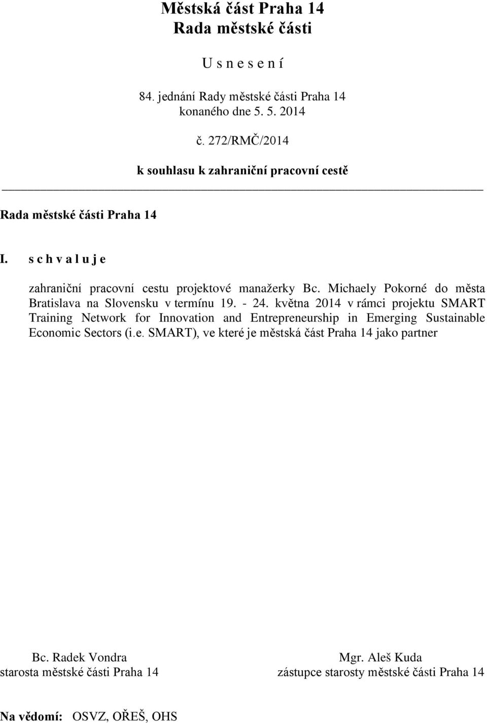 Michaely Pokorné do města Bratislava na Slovensku v termínu 19. - 24.