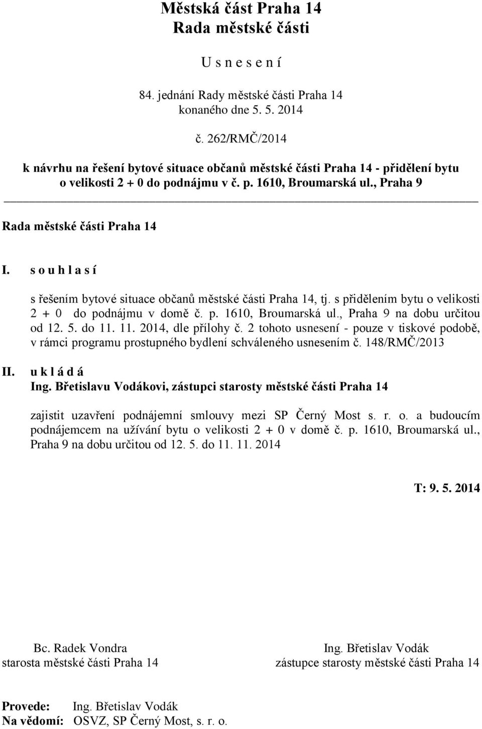 11. 2014, dle přílohy č. 2 tohoto usnesení - pouze v tiskové podobě, v rámci programu prostupného bydlení schváleného usnesením č. 148/RMČ/2013 Ing.