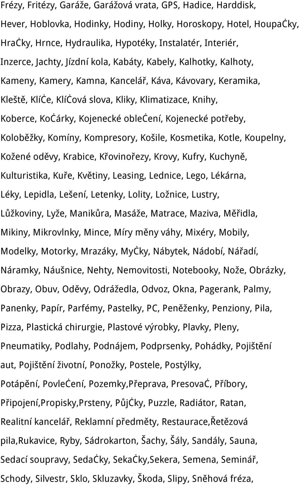 oblečení, Kojenecké potřeby, Koloběžky, Komíny, Kompresory, Košile, Kosmetika, Kotle, Koupelny, Kožené oděvy, Krabice, Křovinořezy, Krovy, Kufry, Kuchyně, Kulturistika, Kuře, Květiny, Leasing,