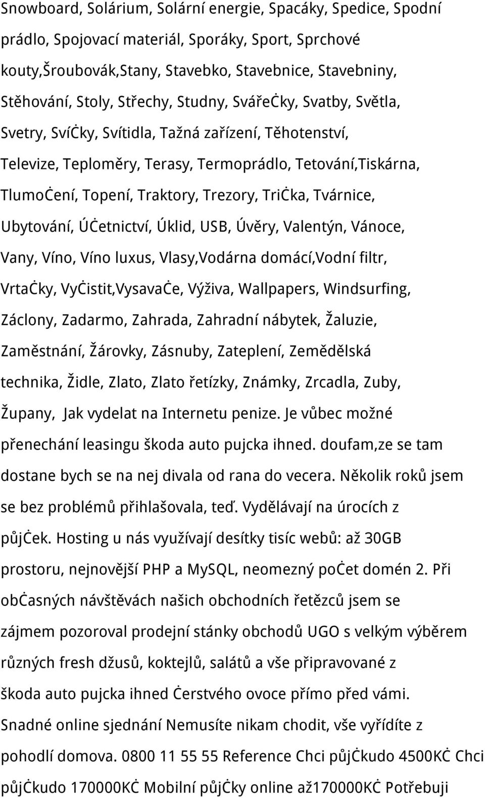 Tvárnice, Ubytování, Účetnictví, Úklid, USB, Úvěry, Valentýn, Vánoce, Vany, Víno, Víno luxus, Vlasy,Vodárna domácí,vodní filtr, Vrtačky, Vyčistit,Vysavače, Výživa, Wallpapers, Windsurfing, Záclony,