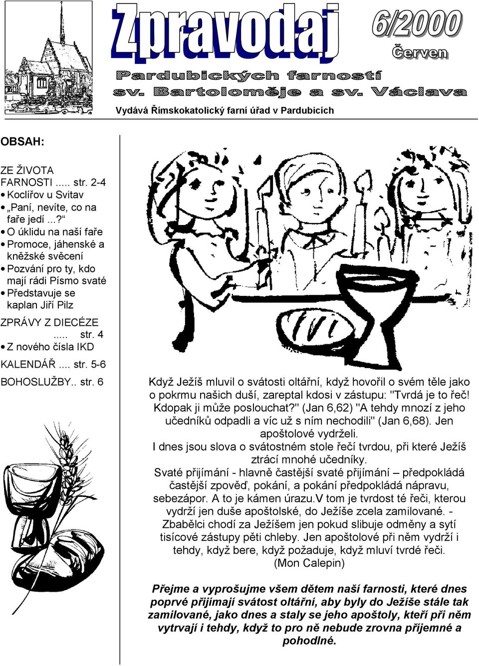 . str. 6 Když Ježíš mluvil o svátosti oltářní, když hovořil o svém těle jako o pokrmu našich duší, zareptal kdosi v zástupu: "Tvrdá je to řeč! Kdopak ji může poslouchat?