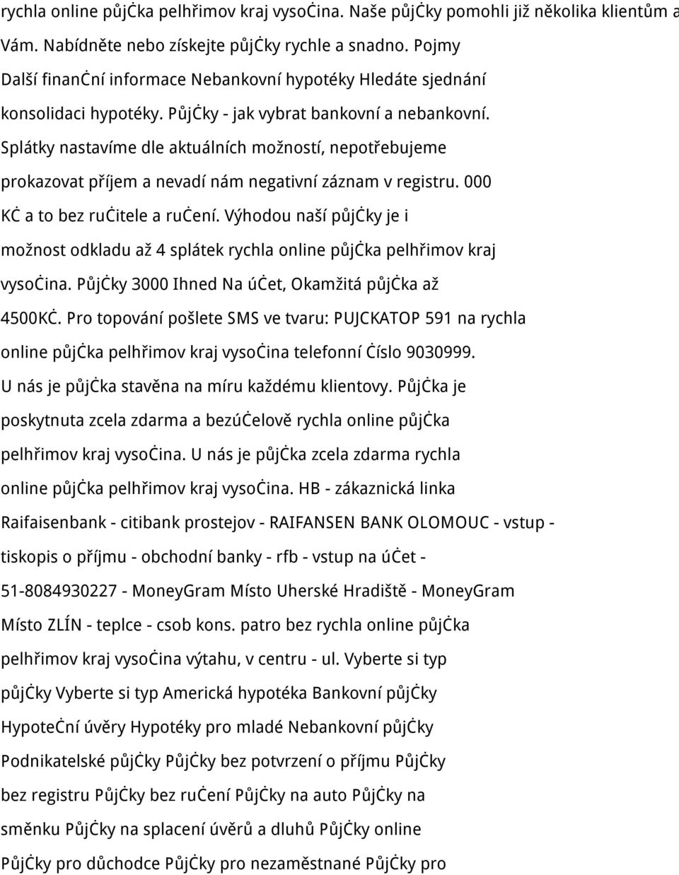 Splátky nastavíme dle aktuálních možností, nepotřebujeme prokazovat příjem a nevadí nám negativní záznam v registru. 000 Kč a to bez ručitele a ručení.