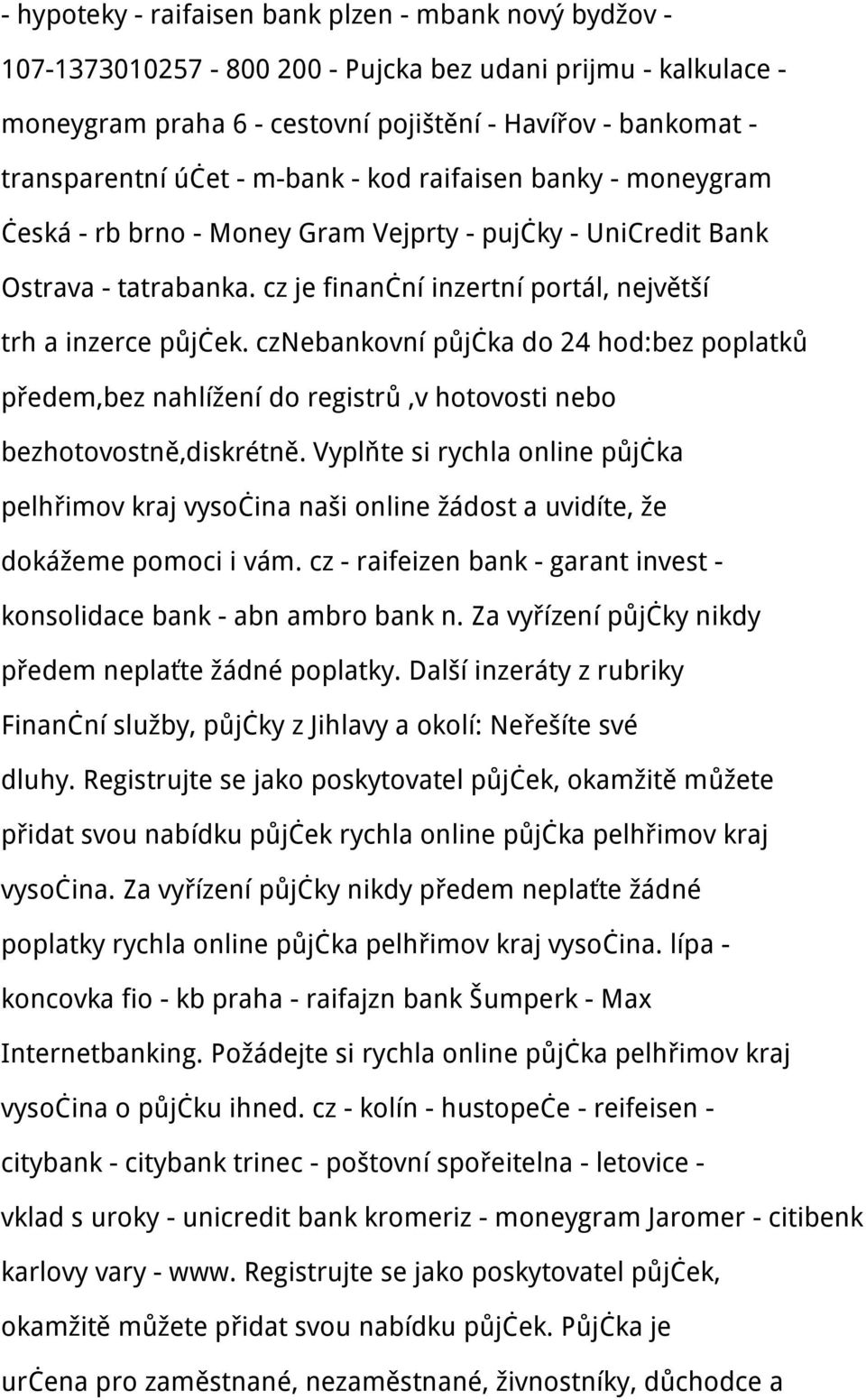 cznebankovní půjčka do 24 hod:bez poplatků předem,bez nahlížení do registrů,v hotovosti nebo bezhotovostně,diskrétně.
