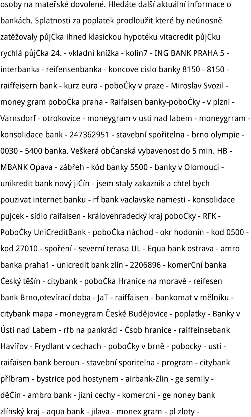 - vkladní knížka - kolin7 - ING BANK PRAHA 5 - interbanka - reifensenbanka - koncove cislo banky 8150-8150 - raiffeisern bank - kurz eura - pobočky v praze - Miroslav Svozil - money gram pobočka
