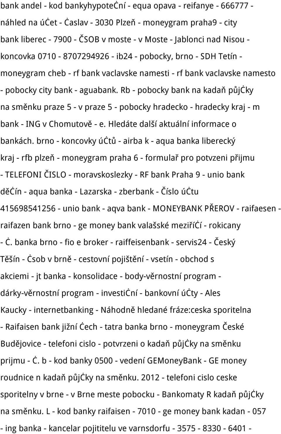 Rb - pobocky bank na kadaň půjčky na směnku praze 5 - v praze 5 - pobocky hradecko - hradecky kraj - m bank - ING v Chomutově - e. Hledáte další aktuální informace o bankách.