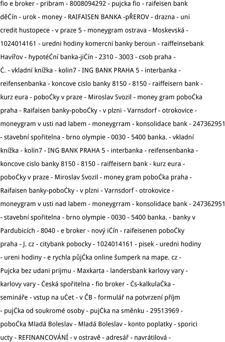 - vkladní knížka - kolin7 - ING BANK PRAHA 5 - interbanka - reifensenbanka - koncove cislo banky 8150-8150 - raiffeisern bank - kurz eura - pobočky v praze - Miroslav Svozil - money gram pobočka