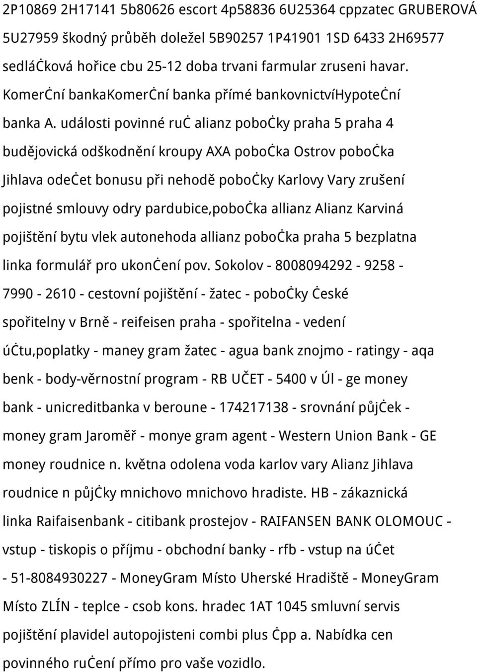 události povinné ruč alianz pobočky praha 5 praha 4 budějovická odškodnění kroupy AXA pobočka Ostrov pobočka Jihlava odečet bonusu při nehodě pobočky Karlovy Vary zrušení pojistné smlouvy odry