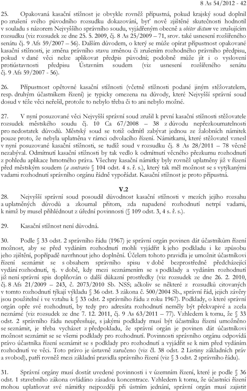 Nejvyššího správního soudu, vyjádřeným obecně a obiter dictum ve zrušujícím rozsudku (viz rozsudek ze dne 25. 5. 2009, čj. 8 As 25/2009 71, srov. také usnesení rozšířeného senátu čj.