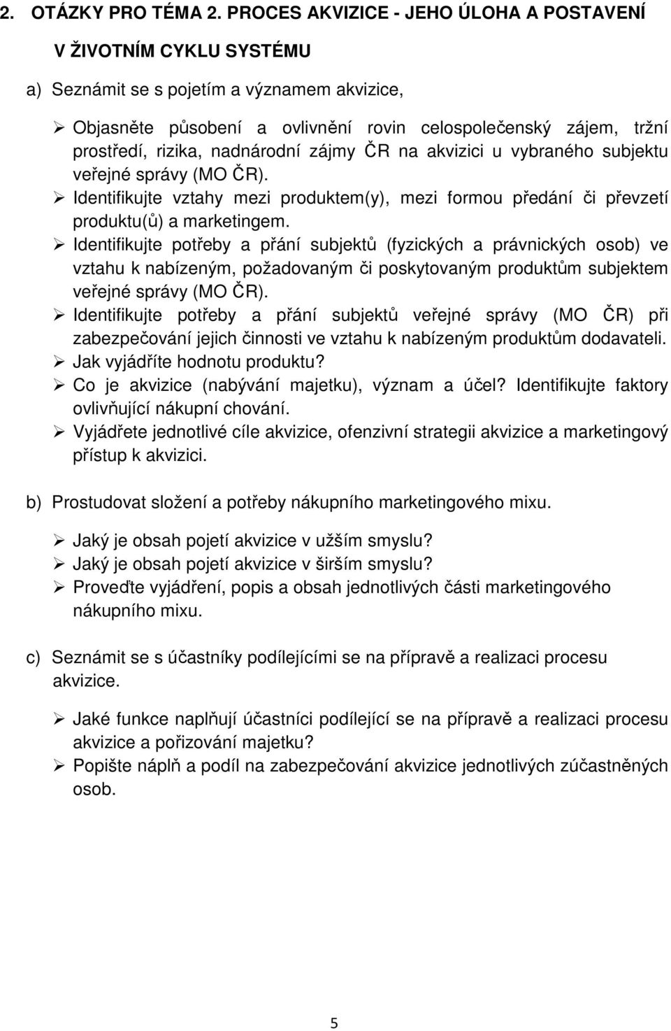 nadnárodní zájmy ČR na akvizici u vybraného subjektu veřejné správy (MO ČR). Identifikujte vztahy mezi produktem(y), mezi formou předání či převzetí produktu(ů) a marketingem.