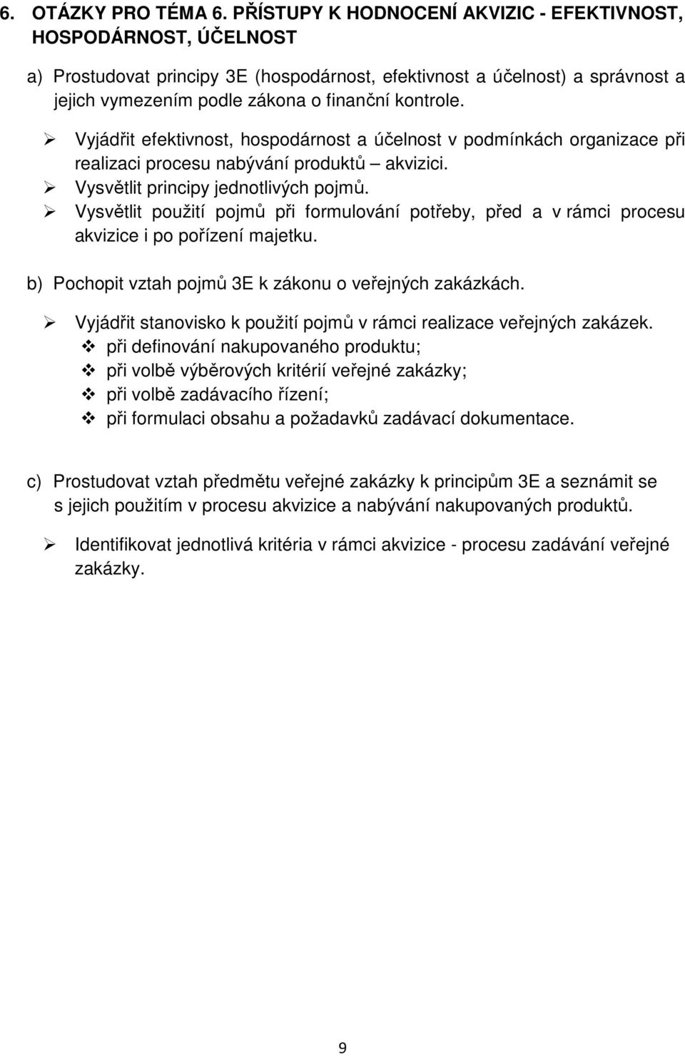 Vyjádřit efektivnost, hospodárnost a účelnost v podmínkách organizace při realizaci procesu nabývání produktů akvizici. Vysvětlit principy jednotlivých pojmů.