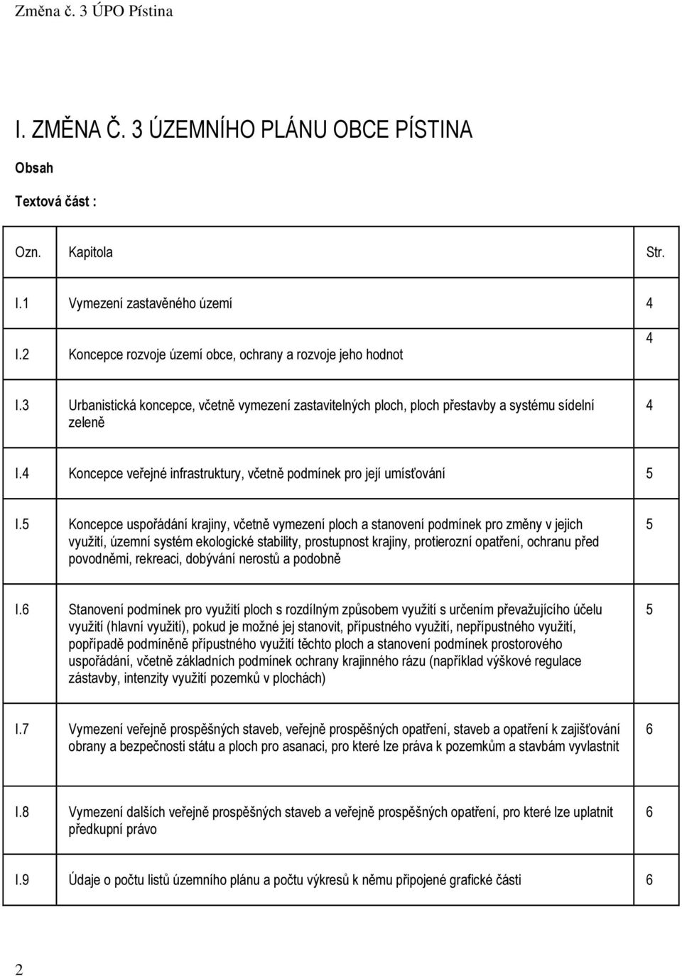 5 Koncepce uspořádání krajiny, včetně vymezení ploch a stanovení podmínek pro změny v jejich využití, územní systém ekologické stability, prostupnost krajiny, protierozní opatření, ochranu před